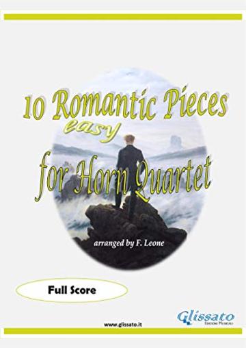 10 (Easy) Romantic Pieces for French Horn Quartet (Score): for beginners